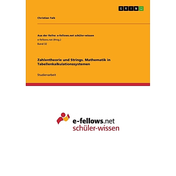 Zahlentheorie und Strings. Mathematik in Tabellenkalkulationssystemen / Aus der Reihe: e-fellows.net schüler-wissen Bd.Band 32, Christian Falk