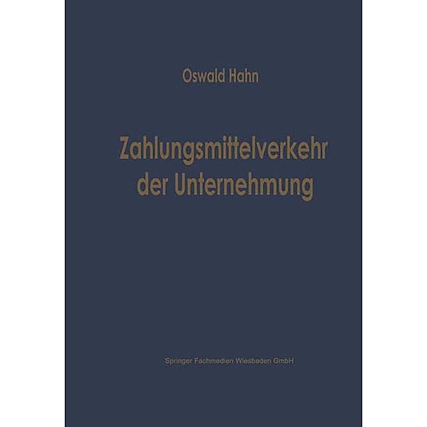 Zahlungsmittelverkehr der Unternehmung / Betriebswirtschaftliche Beiträge Bd.1, Oswald Hahn