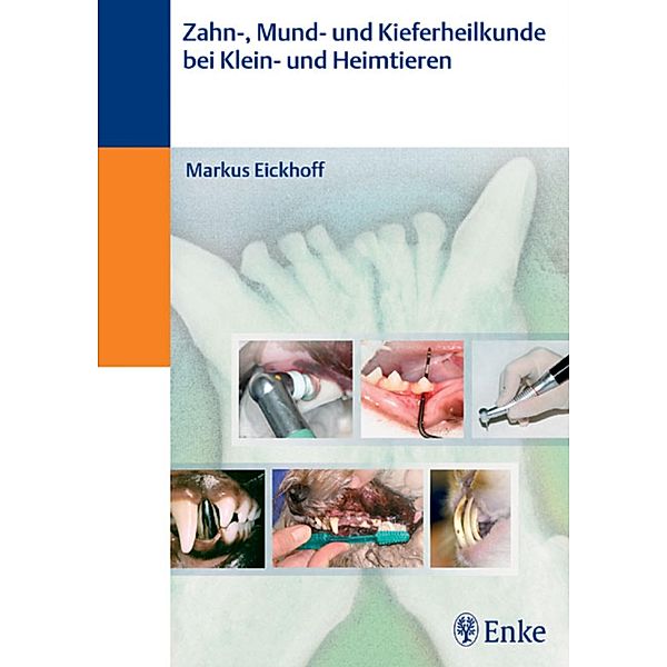 Zahn- und Kieferheilkunde bei Klein- und Heimtieren, Markus Eickhoff