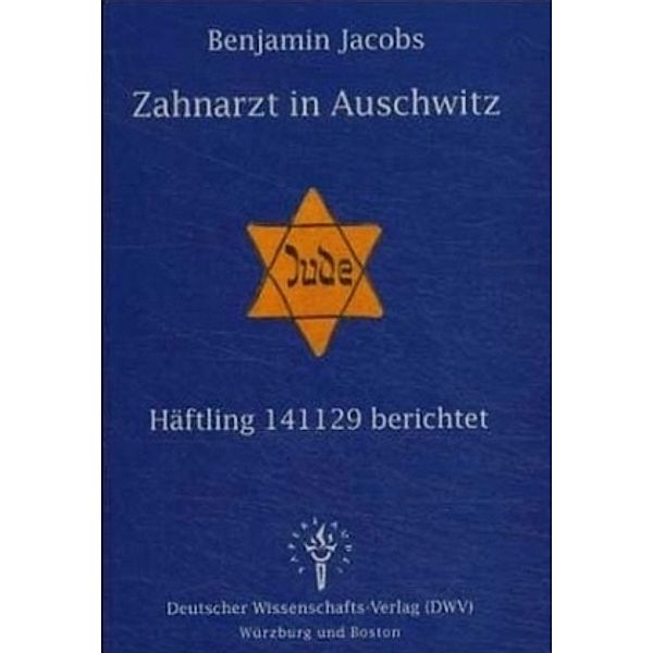 Zahnarzt in Auschwitz - Häftling 141129 berichtet, Benjamin Jacobs