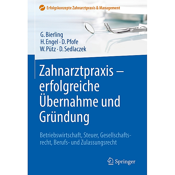 Zahnarztpraxis - erfolgreiche Übernahme und Gründung, Götz Bierling, Harald Engel, Daniel Pfofe, Wolfgang Pütz, Dietmar Sedlaczek