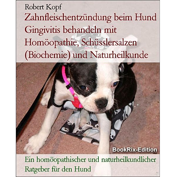 Zahnfleischentzündung beim Hund Gingivitis behandeln mit Homöopathie, Schüsslersalzen (Biochemie) und Naturheilkunde, Robert Kopf