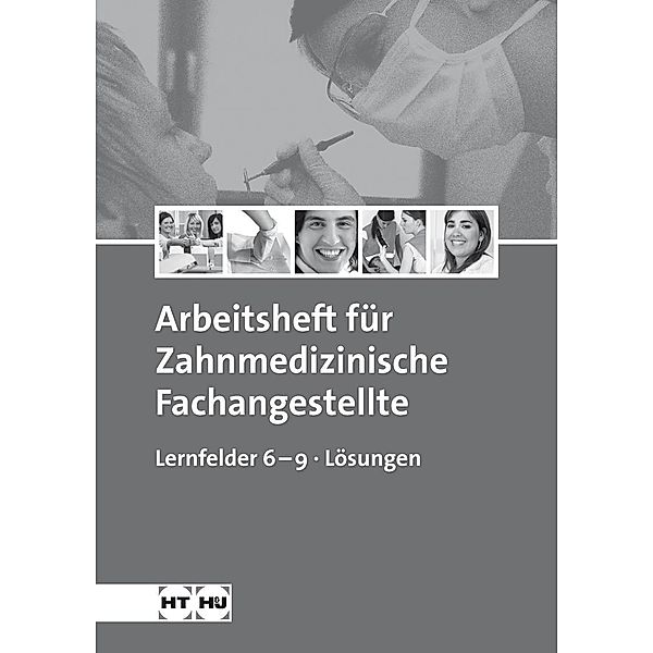 Zahnmedizinische Fachangestellte, Lernfelder 6-9, Lösungen, Stefan Kurbjuhn, Monika Kurz, Monika Schierhorn, Eike Soltau, Sabine Werwitzke