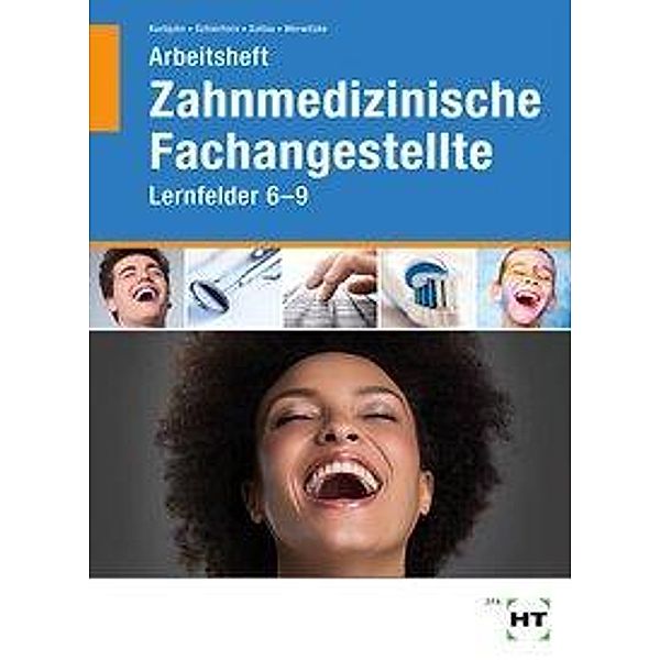 Zahnmedizinische Fachangestellte, Lernfelder 6-9, Arbeitsheft, Stefan Kurbjuhn, Monika Schierhorn, Eike Soltau, Sabine Werwitzke