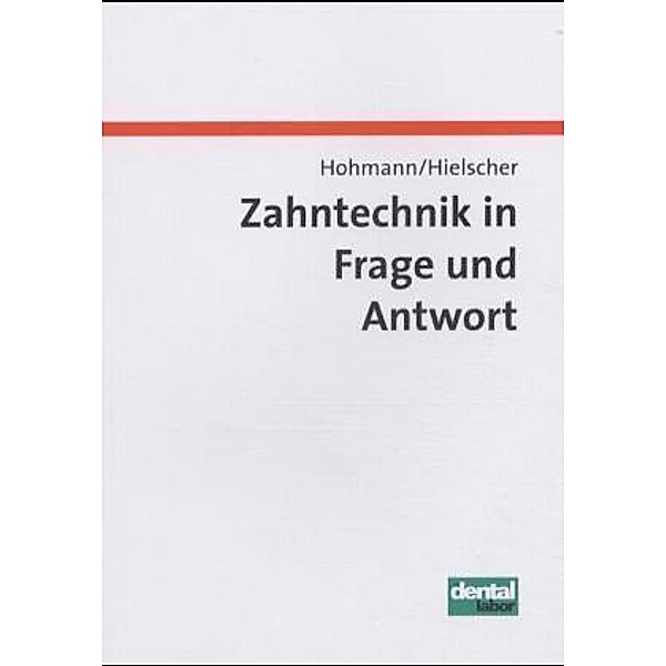 Zahntechnik in Frage und Antwort, Arnold Hohmann, Werner Hielscher