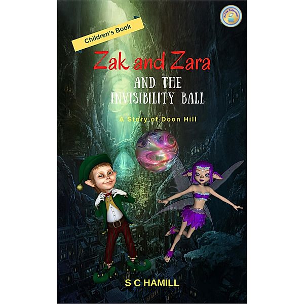 Zak and Zara and the Invisibility Ball. A Story of Doon Hill. Children's Book., S C Hamill