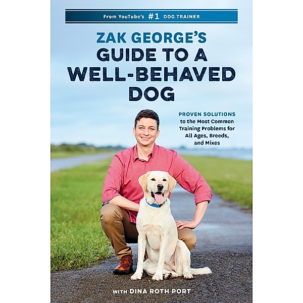 Zak George's Guide to a Well-Behaved Dog, Zak George, Dina Roth Port