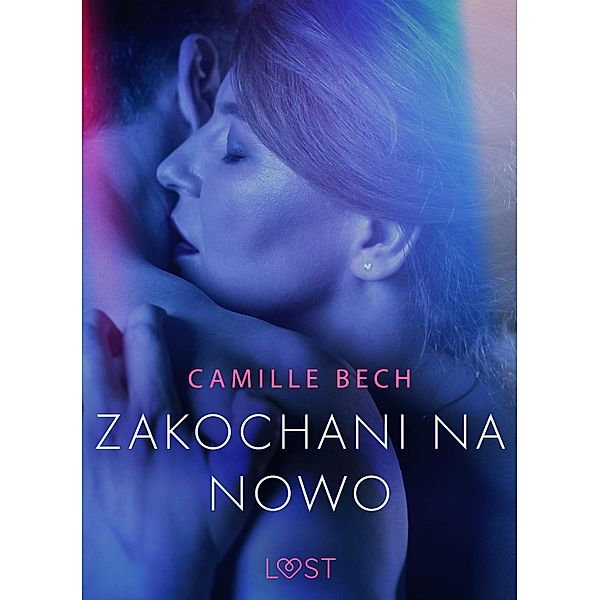 Zakochani na nowo - opowiadanie erotyczne / LUST, Camille Bech