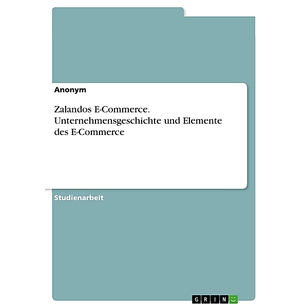 Zalandos E-Commerce. Unternehmensgeschichte und Elemente des E-Commerce