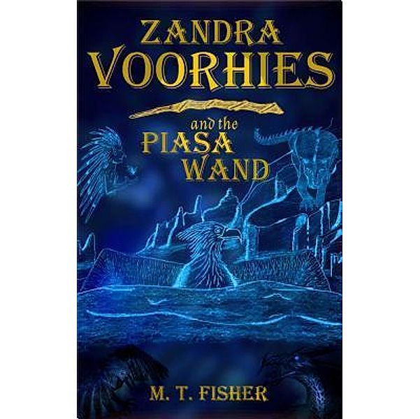 Zandra Voorhies and the Piasa Wand / Voorhies Wands Bd.1, M. T. Fisher