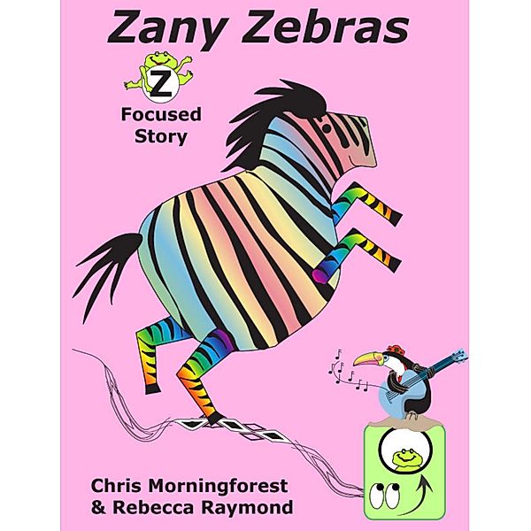 Zany Zebras - Z Focused Story, Chris Morningforest, Rebecca Raymond