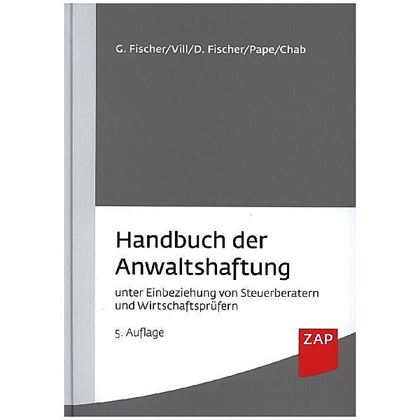 ZAP Arbeitsbuch / Handbuch der Anwaltshaftung, Gero Fischer, Gerhard Vill, Detlev Fischer, Bertin Chab, Gerhardt Pape