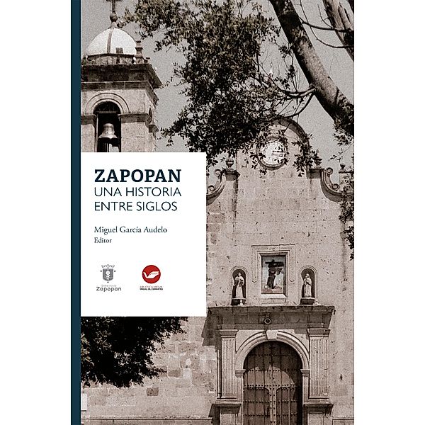 Zapopan: una historia entre siglos, Miguel García Audelo, Abigail López Díaz, Martha Lorenza López Mestas Cambreros, Hilda Monraz Delgado, Laura Pacheco Urista, María de los Ángeles Partida Flores, Juan Ramón Prieto Valencia, Dulce Gabriela Román Mérida, José Rubén Romero Galván, Antonio Rubial García, Leonardo Sánchez Zamarripa, Pablo Lemus Navarro, Ángela Renée de la Torre Castellanos, Lourdes Celina Vázquez Parada, Daniel Aburto Zamudio, Berta Alcañiz Rodríguez, Diana Arenas Zuazua, Jesús Erick González Rizo, Raquel Eréndira Güereca Durán, Clarisa Hernández Esqueda, Tomás de Híjar Ornelas