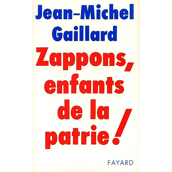 Zappons, enfants de la patrie ! / Documents, Jean-Michel Gaillard