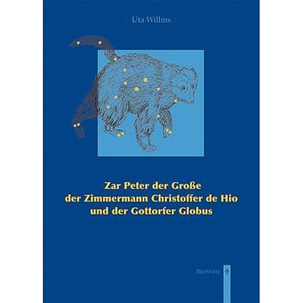 Zar Peter der Große, der Zimmermann Christoffer de Hio und der Gottorfer Globus, Uta Willms