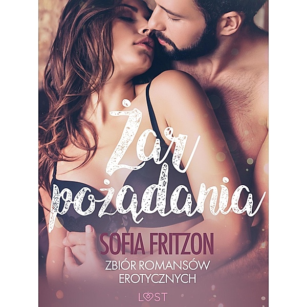 Zar pozadania - zbiór romansów erotycznych / LUST, Sofia Fritzson