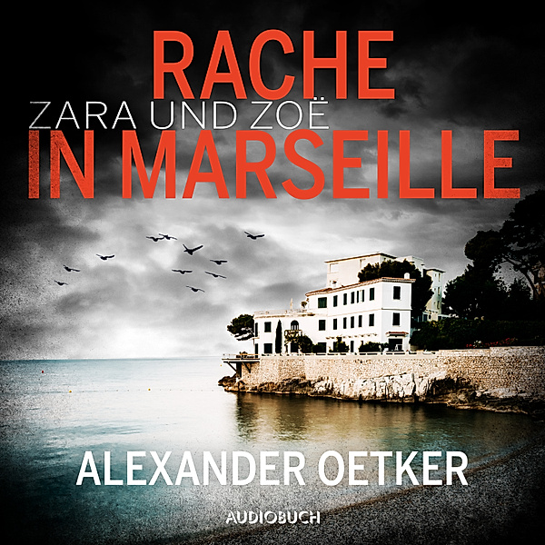 Zara und Zoë - 1 - Zara und Zoë: Rache in Marseille (ungekürzt), Alexander Oetker