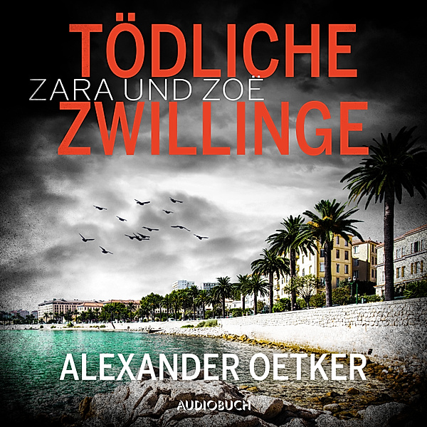Zara und Zoë - 2 - Zara und Zoë: Tödliche Zwillinge, Alexander Oetker