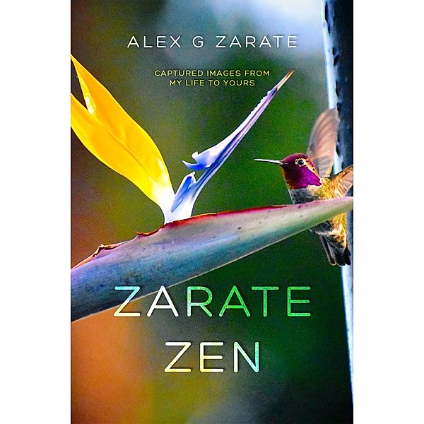 Zarate Zen - Captured Images From My Life To Yours / Zarate Zen, Alex G Zarate