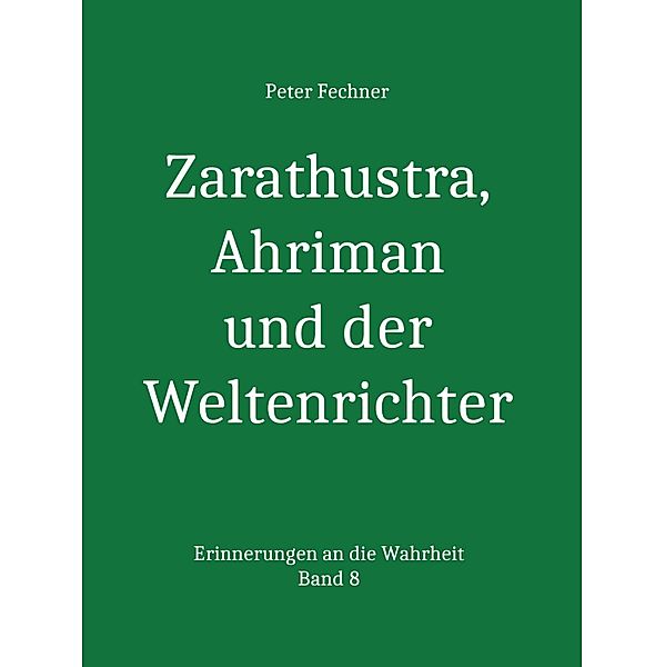 Zarathustra, Ahriman und der Weltenrichter, Peter Fechner