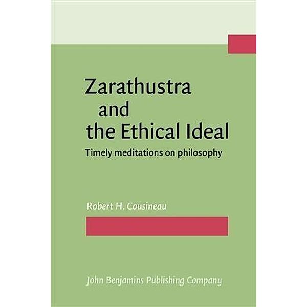 Zarathustra and the Ethical Ideal, Robert H. Cousineau