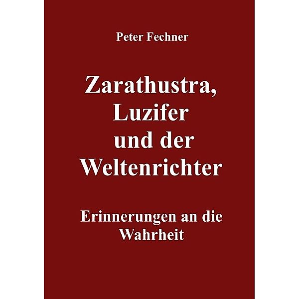 Zarathustra, Luzifer und der Weltenrichter, Peter Fechner