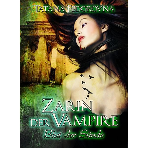 Zarin der Vampire. Blut der Sünde: Der Zar und selbst Russland können fallen, das Haus Romanow ist jedoch unsterblich / Zarin der Vampire Bd.1, Tatana Fedorovna