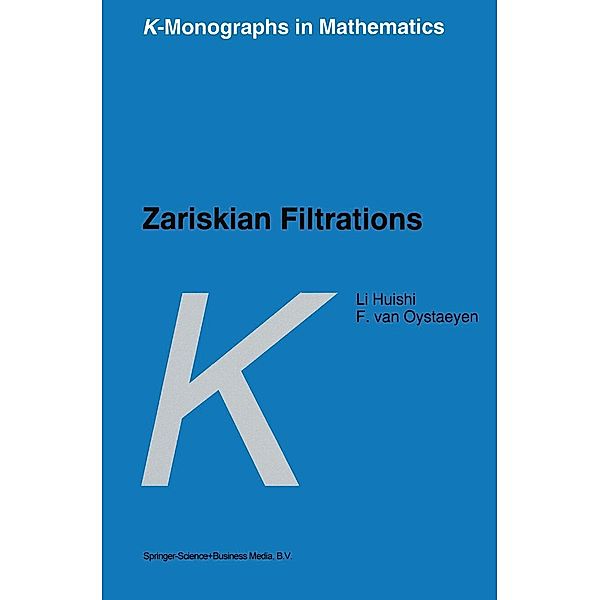 Zariskian Filtrations / K-Monographs in Mathematics Bd.2, Li Huishi, Freddy van Oystaeyen