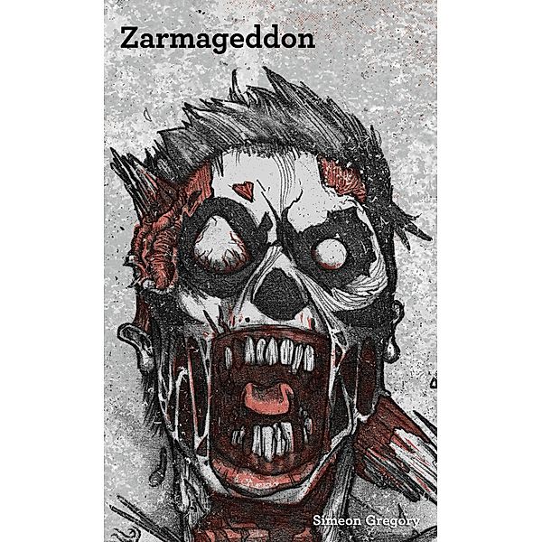 Zarmageddon - Urban Survival Guide to the Zombie Apocalypse, Simeon Gregory