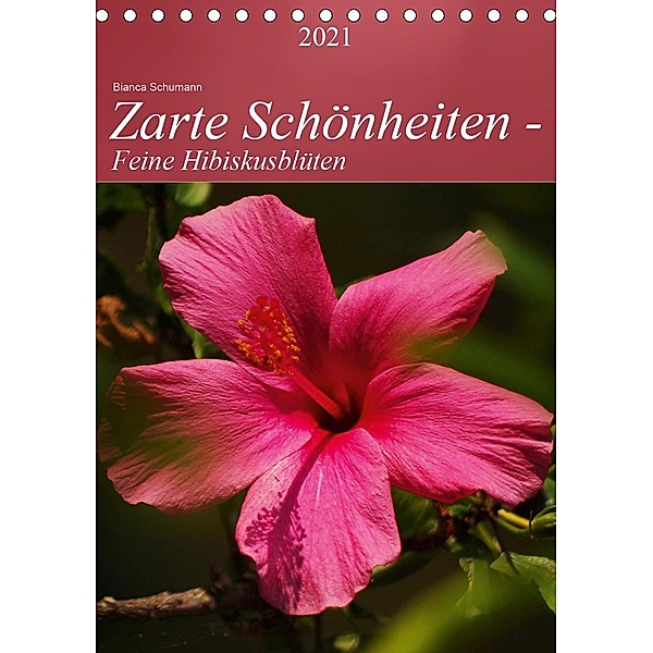 Zarte Schönheiten - Feine HibiskusblütenAT-Version (Tischkalender 2021 DIN A5 hoch), Bianca Schumann