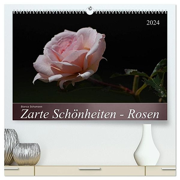 Zarte Schönheiten - Rosen (hochwertiger Premium Wandkalender 2024 DIN A2 quer), Kunstdruck in Hochglanz, Bianca Schumann