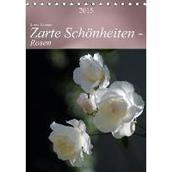 Zarte Schönheiten - Rosen (Tischkalender 2015 DIN A5 hoch), Bianca Schumann