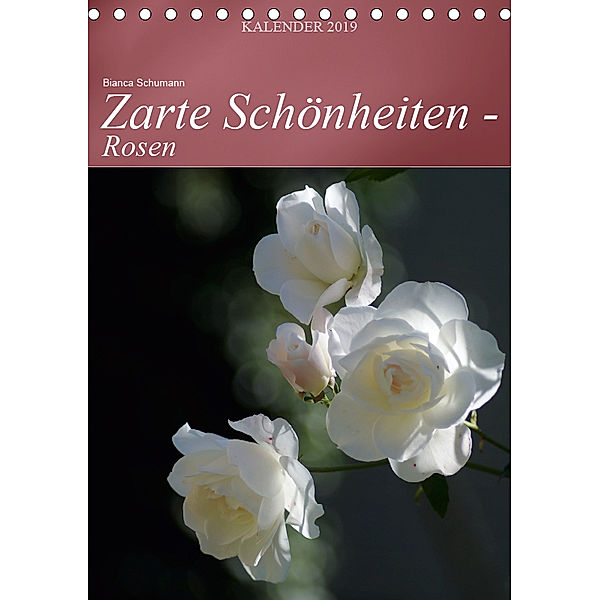 Zarte Schönheiten - Rosen (Tischkalender 2019 DIN A5 hoch), Bianca Schumann