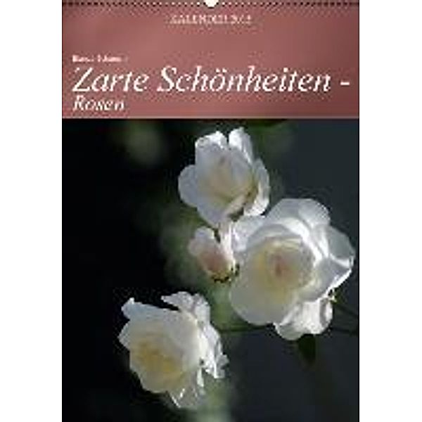 Zarte Schönheiten - Rosen (Wandkalender 2015 DIN A2 hoch), Bianca Schumann