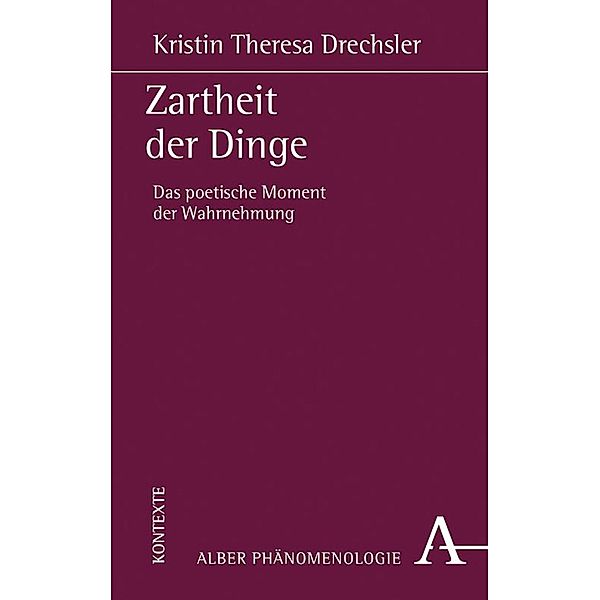 Zartheit der Dinge / Phänomenologie Bd.30, Kristin Theresa Drechsler