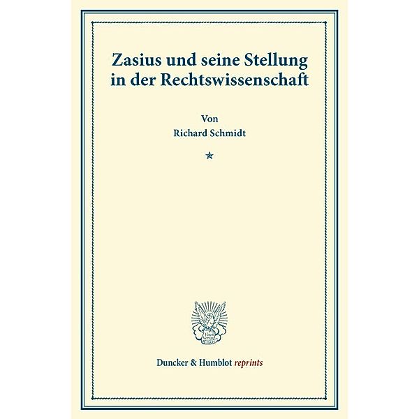 Zasius und seine Stellung in der Rechtswissenschaft., Richard Schmidt