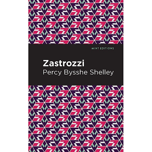 Zastrozzi / Mint Editions (Horrific, Paranormal, Supernatural and Gothic Tales), Percy Bysshe Shelley