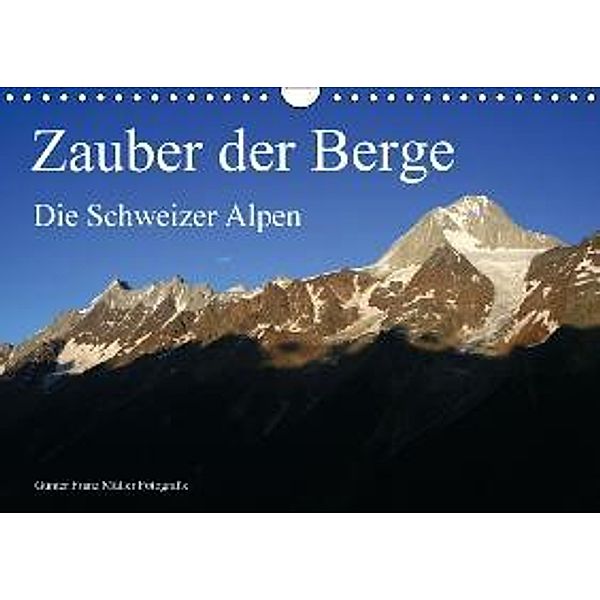 Zauber der Berge. Die Schweizer Alpen (Wandkalender 2016 DIN A4 quer), Günter Fr. Müller