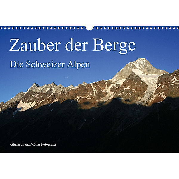 Zauber der Berge. Die Schweizer Alpen (Wandkalender 2019 DIN A3 quer), Günter Fr. Müller