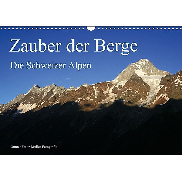 Zauber der Berge. Die Schweizer Alpen (Wandkalender 2021 DIN A3 quer), Günter Franz Müller Fotografie
