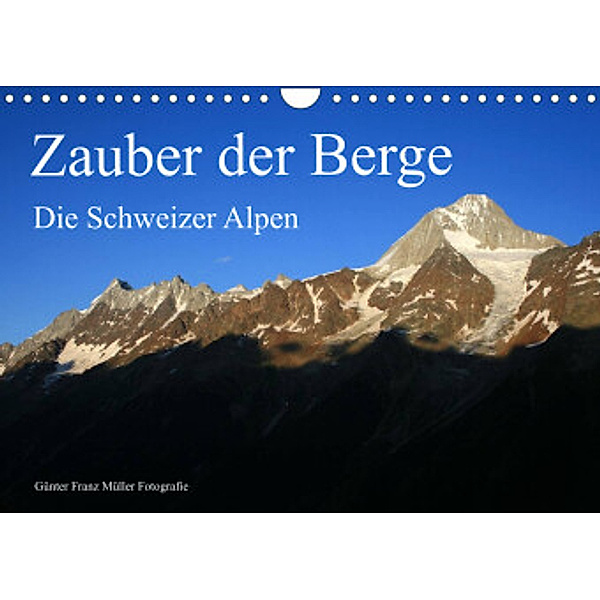 Zauber der Berge. Die Schweizer Alpen (Wandkalender 2022 DIN A4 quer), Günter Franz Müller Fotografie