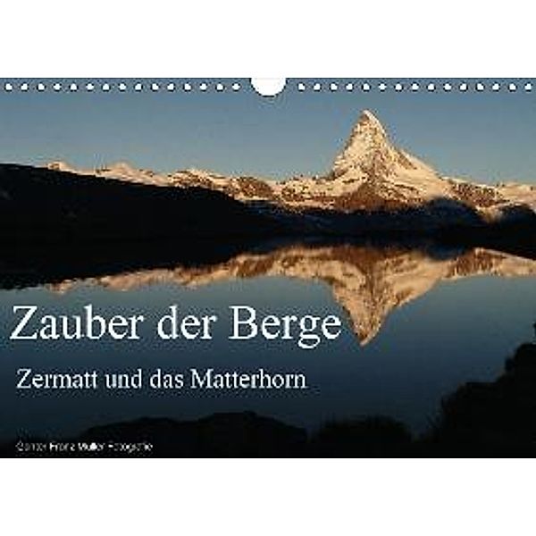 Zauber der Berge Zermatt und das Matterhorn (Wandkalender 2017 DIN A4 quer), Günter Fr. Müller