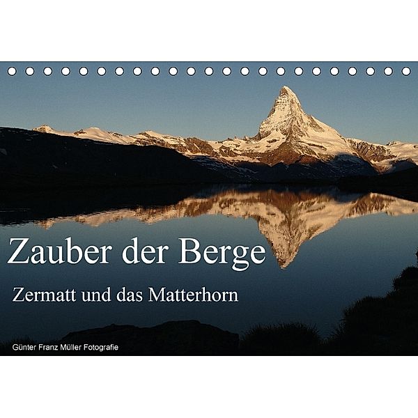 Zauber der Berge Zermatt und das Matterhorn (Tischkalender 2018 DIN A5 quer), Günter Fr. Müller