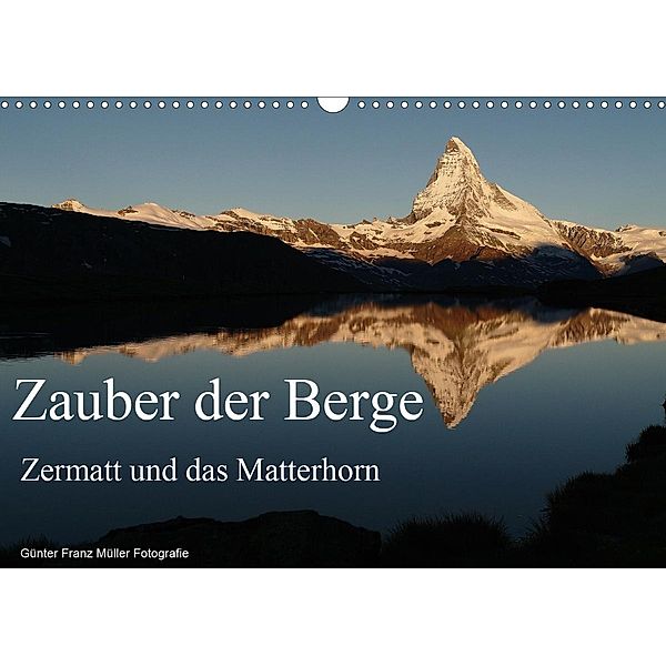 Zauber der Berge Zermatt und das Matterhorn (Wandkalender 2021 DIN A3 quer), Günter Franz Müller Fotografie