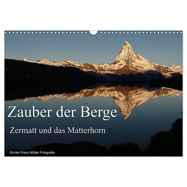 Zauber der Berge Zermatt und das Matterhorn (Wandkalender 2024 DIN A3 quer), CALVENDO Monatskalender, Günter Franz Müller Fotografie