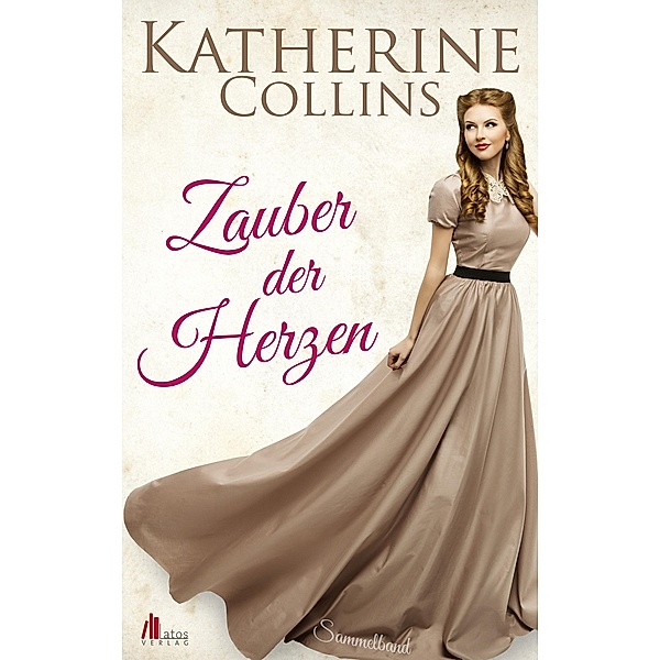 Zauber der Herzen: Historische Liebesromane Sammelband, Katherine Collins