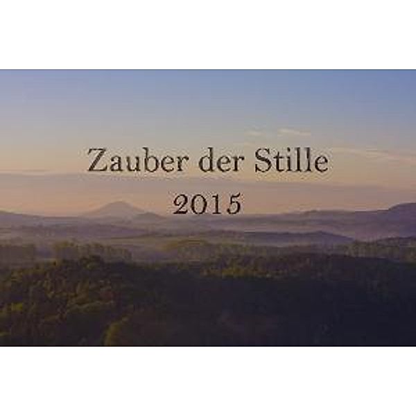 Zauber der Stille (Wandkalender 2015 DIN A2), Erwin Martin