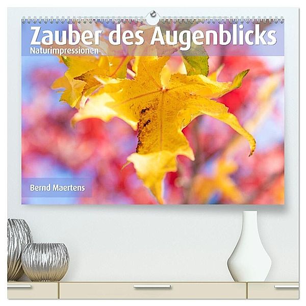 ZAUBER DES AUGENBLICKS Naturimpressionen (hochwertiger Premium Wandkalender 2025 DIN A2 quer), Kunstdruck in Hochglanz, Calvendo, Bernd Maertens