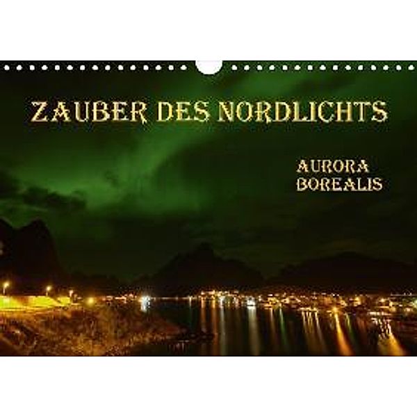 Zauber des Nordlichts - Aurora borealis (Wandkalender 2017 DIN A4 quer), GUGIGEI