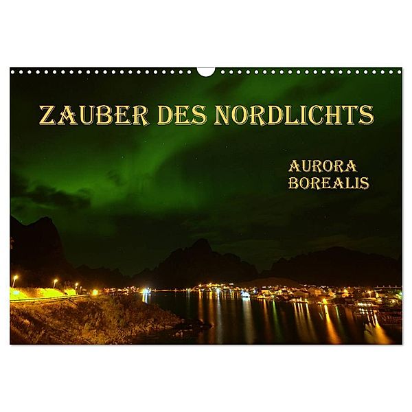 Zauber des Nordlichts - Aurora borealis (Wandkalender 2024 DIN A3 quer), CALVENDO Monatskalender, Gugigei
